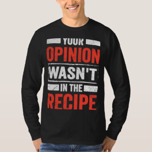 Kulinarischer Koch Deine Meinung war nicht in der  T-Shirt