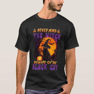 Kümmere dich nicht um die Hexe, hüte dich vor der T-Shirt