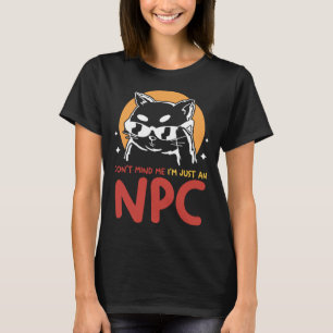 Kümmere dich nicht um mich, ich bin nur ein NPC  K T-Shirt