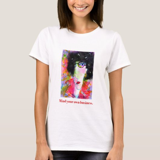 Kümmere dich um dein eigenes Geschäft. T-Shirt (Vorderseite)