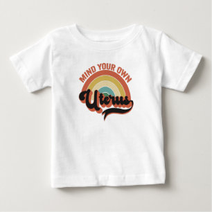 Kümmere Dich um Deine Eigene Gebärmutter Abtreibun Baby T-shirt
