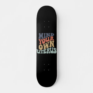 Kümmere dich um deinen eigenen Uterus Feministin Skateboard