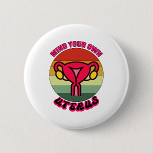 Kümmere Dich Um Deinen Eigenen Uterus Pro Wahl Fem Button
