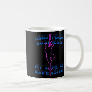 Kümmere dich um deinen Kram, meine Frau ist teuer Kaffeetasse