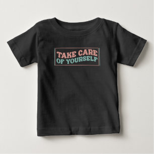 Kümmere dich um dich selbst baby t-shirt
