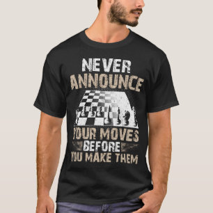 Kündige deine Züge nie an, bevor du sie ausführst T-Shirt