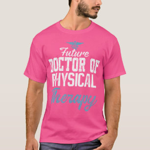 Künftiger Arzt für Physikalische Therapie Dpt phys T-Shirt