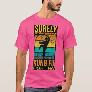 Kung Fu Gift Kung Fu Fighting T-Shirt
