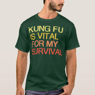Kung Fu ist lebenswichtig für mein Überleben T-Shirt