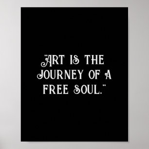 Kunst ist die Reise eines freien Souls. Schwarz an Poster