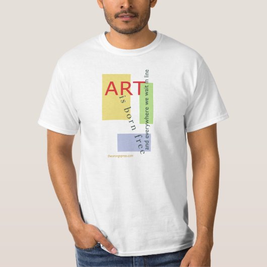 Kunst ist geborenes freies und überall stehen wir T-Shirt (Vorderseite)