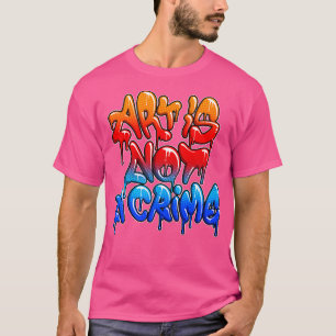 Kunst ist kein Verbrechen T-Shirt