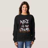Kunst ist kein Verbrecher Graffiti Sprayer Street Sweatshirt (Vorne ganz)