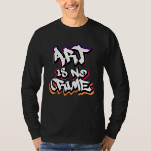 Kunst ist kein Verbrecher Graffiti Sprayer Street T-Shirt
