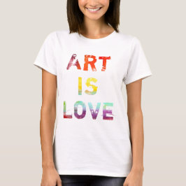 Kunst ist Liebe T-Shirt