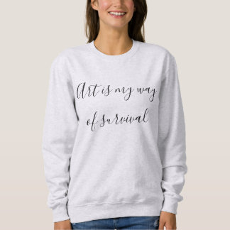 Kunst ist meine Art zu überleben Sweatshirt