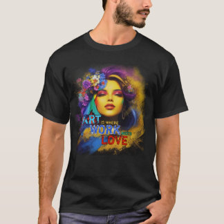 Kunst ist, wo Arbeit und Liebe zusammenkommen T-Shirt