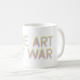 Kunst machen, nicht Krieg Kaffeetasse