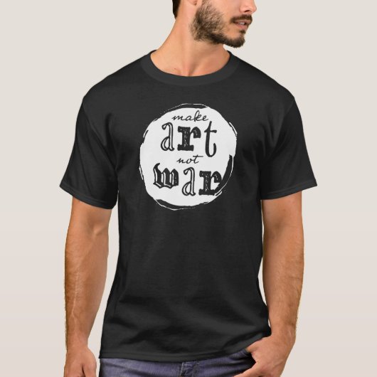 Kunst machen, nicht Krieg T-Shirt (Vorderseite)