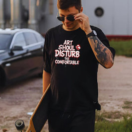 Kunst sollte das Komfortable stören T-Shirt