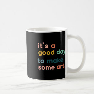 Kunstlehrer Es ist ein guter Tag, um Kunst zu mach Kaffeetasse