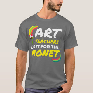 Kunstlehrer tun es für den Künstler Monet Art 1 T-Shirt