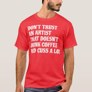 Künstler, die Kaffee trinken Cuss eine Menge 1 T-Shirt