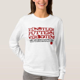 Künstler füttern verboten! T-Shirt