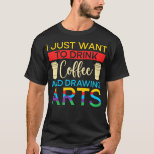 Künstler Maler Will Kaffee Trinken Und Zeichnen T-Shirt