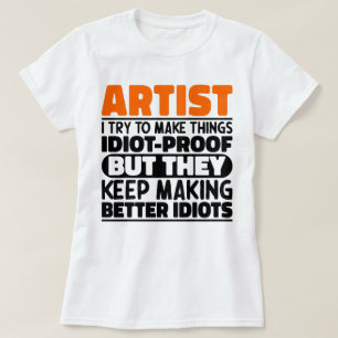 Künstlerin versuche ich, Dinge zu machen, die idio T-Shirt