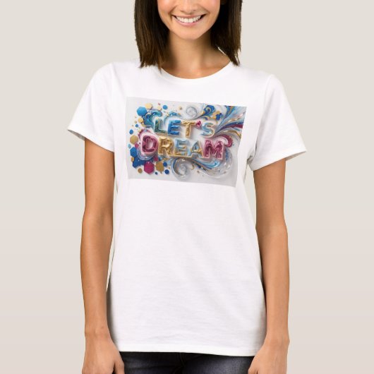 Künstlerisches farbenfrohes LET'S DREAM Textdesign T-Shirt (Vorderseite)