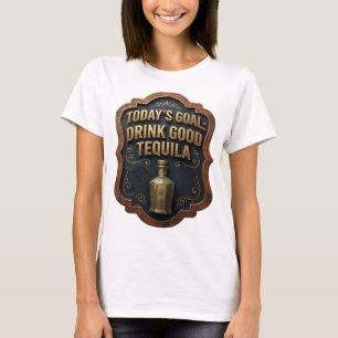 Künstlerisches Gold HEUTIGES ZIEL GUTEN TEQUILA TR T-Shirt