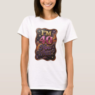 Künstlerisches Gold I'M 40 NOW WHAT Statement T-Sh T-Shirt