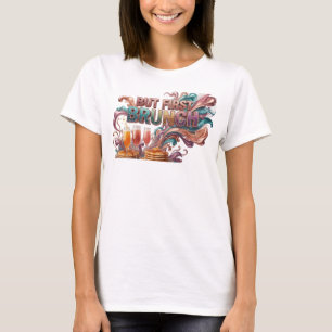 Künstlerisches rotes BUT FIRST BRUNCH Statement-T- T-Shirt