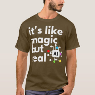 Künstliche Intelligenz ist wie Magie, aber real 6 T-Shirt