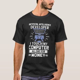 Künstlicher Intelligenzentwickler I Touch mein Unt T-Shirt
