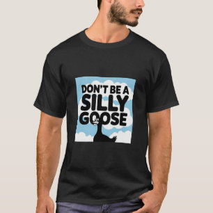 Kunstwerk Illustration sei kein Albernes Gänse T-Shirt