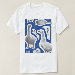 Kunstwerk Illustration sei kein Albernes Gänse T-Shirt