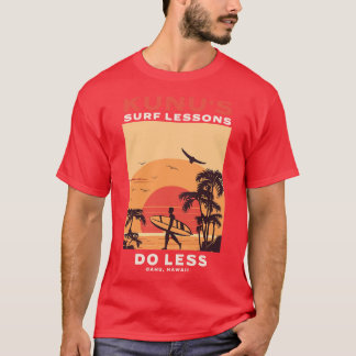 Kunus Surf-Unterricht Mach Weniger Oahu Hawaii T-Shirt
