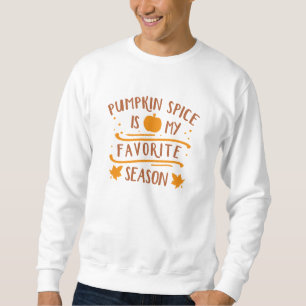 Kürbisgewürz ist meine Lieblingsjahreszeit Sweatshirt