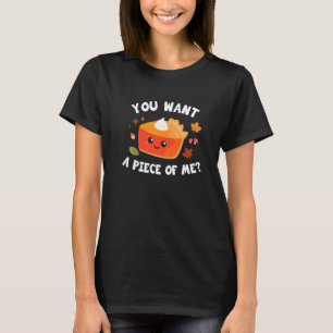 Kürbiskuchen Thanksgiving Willst Du Ein Stück Von T-Shirt