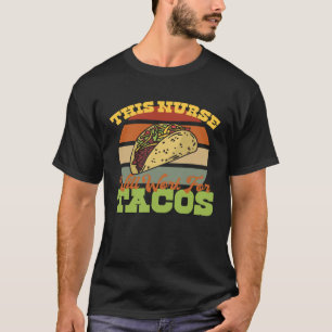Kurse Taco Zitat Diese Krankenschwester wird für T T-Shirt
