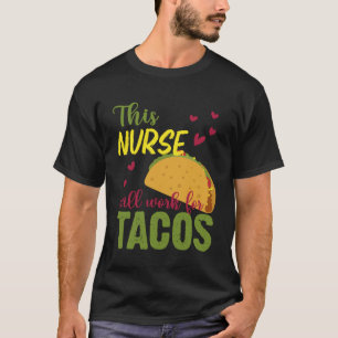 Kurse Taco Zitat Diese Krankenschwester wird für T T-Shirt