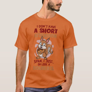Kurze Aufmerksamkeit Oh schaut ein Eichhörnchen ja T-Shirt