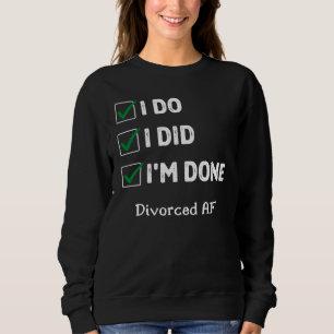 Kürzlich geschieden Scheidung Party ich tue, ich b Sweatshirt