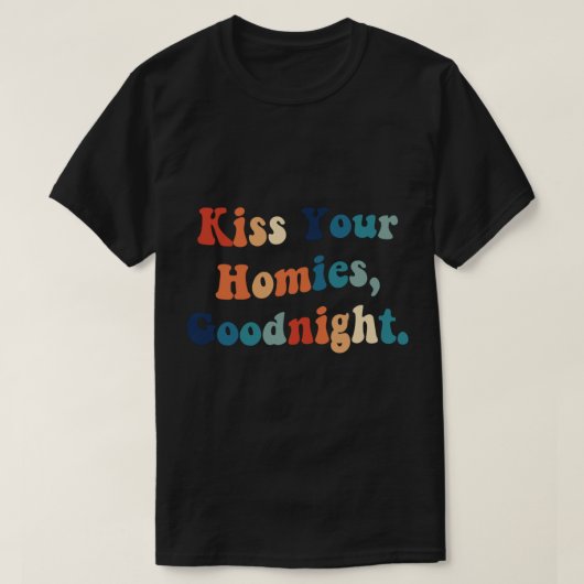 Küss Deine Homies Goodnight (22) T-Shirt (Design vorne)