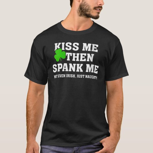 Küss Me dann Spank mir nicht nur irisch, sondern a T-Shirt (Vorderseite)