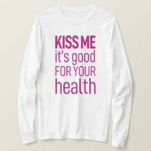 "Küss mich, es ist gut für deine Gesundheit" T-Shirt