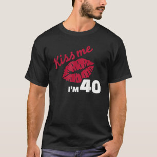 Küss mich, ich bin 40 Jahre T-Shirt