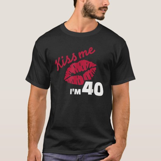 Küss mich, ich bin 40 Jahre T-Shirt (Vorderseite)
